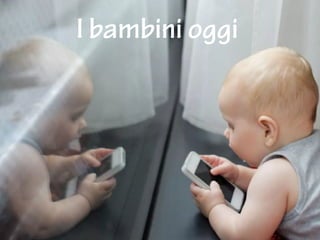 I bambini oggi
 