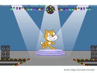 fonte:  h)ps://scratch.mit.edu/  
 