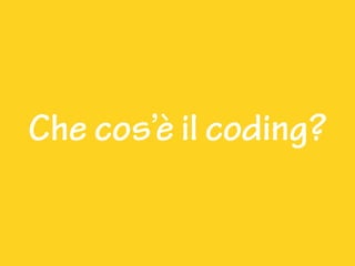 Che cos’è il coding?
 