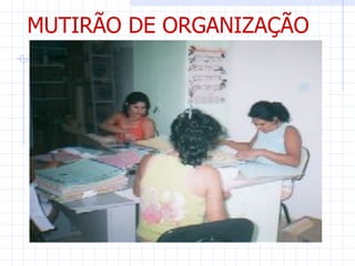 MUTIRÃO DE ORGANIZAÇÃO
 