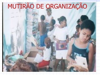 MUTIRÃO DE ORGANIZAÇÃO
 