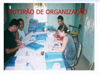 MUTIRÃO DE ORGANIZAÇÃO
 