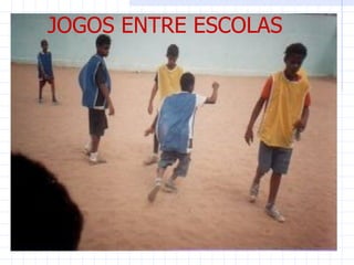 JOGOS ENTRE ESCOLAS
 