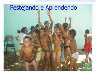Festejando e Aprendendo
 