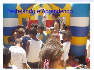 Festejando e Aprendendo
 