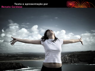 Texto e apresentação por  Renato Cardoso 
