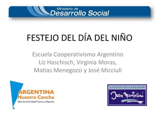 FESTEJO DEL DÍA DEL NIÑO Escuela Cooperativismo Argentino Liz Haschisch, Virginia Moras,  Matías Menegozzi y José Micciuli 