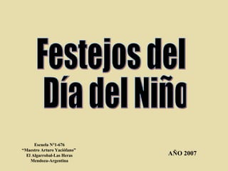 Festejos del Día del Niño Escuela N°1-676 “Maestro Arturo Yaciófano”  El Algarrobal-Las Heras Mendoza-Argentina AÑO 2007 