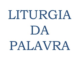 LITURGIA
DA
PALAVRA
 