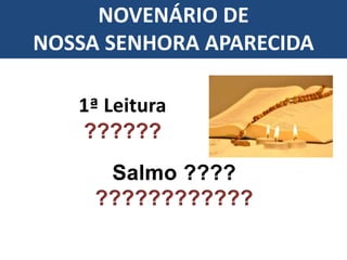 ??????
NOVENÁRIO DE
NOSSA SENHORA APARECIDA
 