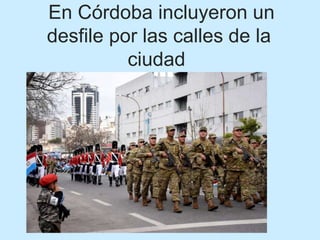 En Córdoba incluyeron un
desfile por las calles de la
ciudad
 