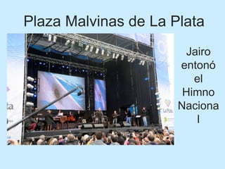 Plaza Malvinas de La Plata
Jairo
entonó
el
Himno
Naciona
l
 