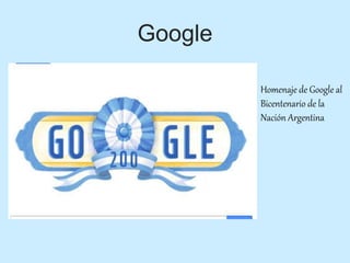 Google
Homenaje de Google al
Bicentenario de la
Nación Argentina
 