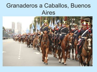 Granaderos a Caballos, Buenos
Aires
 