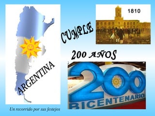 ARGENTINA CUMPLE  200 AÑOS 1810 Un recorrido por sus festejos 