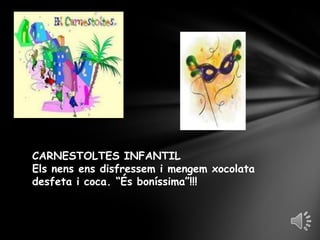 CARNESTOLTES INFANTILElsnensensdisfressem i mengemxocolatadesfeta i coca. “És boníssima”!!!