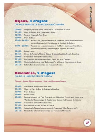 27
Dijous, 4 d’agost
DIA DELS SANTETS DE LA PEDRA: ABDÓ I SENÉN.
07:00 h Despertà per tot el poble. Eixida des de l’Ajunta...