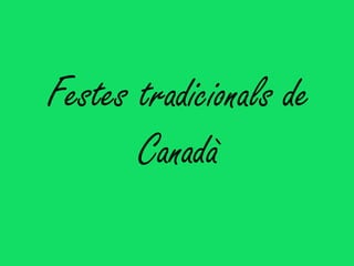 Festes tradicionals de
       Canadà
 