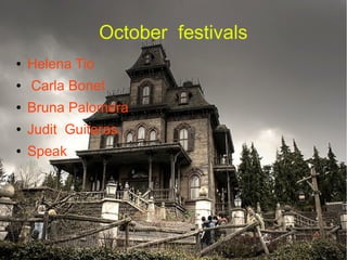 October festivals
●   Helena Tio
●   Carla Bonet
●   Bruna Palomera
●   Judit Guiteras.
●   Speak
 