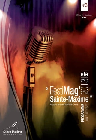 Ofﬁce de Tourisme
N°3
PROGRAMME
JUINÀOCTOBRE
www.sainte-maxime.com
« FestiMag’
Sainte-Maxime »
2013
été
 