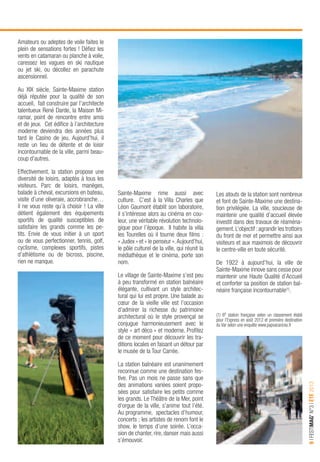 9IFESTIMAG’N°3IÉTÉ2013
Amateurs ou adeptes de voile faites le
plein de sensations fortes ! Déﬁez les
vents en catamaran ou planche à voile,
caressez les vagues en ski nautique
ou jet ski, ou décollez en parachute
ascensionnel.
Au XIX siècle, Sainte-Maxime station
déjà réputée pour la qualité de son
accueil, fait construire par l’architecte
talentueux René Darde, la Maison Mi-
ramar, point de rencontre entre amis
et de jeux. Cet édiﬁce à l’architecture
moderne deviendra des années plus
tard le Casino de jeu. Aujourd’hui, il
reste un lieu de détente et de loisir
incontournable de la ville, parmi beau-
coup d’autres.
Effectivement, la station propose une
diversité de loisirs, adaptés à tous les
visiteurs. Parc de loisirs, manèges,
balade à cheval, excursions en bateau,
visite d’une oliveraie, accrobranche…
il ne vous reste qu’à choisir ! La ville
détient également des équipements
sportifs de qualité susceptibles de
satisfaire les grands comme les pe-
tits. Envie de vous initier à un sport
ou de vous perfectionner, tennis, golf,
cyclisme, complexes sportifs, pistes
d’athlétisme ou de bicross, piscine,
rien ne manque.
Sainte-Maxime rime aussi avec
culture. C’est à la Villa Charles que
Léon Gaumont établit son laboratoire,
il s’intéresse alors au cinéma en cou-
leur, une véritable révolution technolo-
gique pour l’époque. Il habite la villa
les Tourelles où il tourne deux ﬁlms :
« Judex » et « le penseur ».Aujourd’hui,
le pôle culturel de la ville, qui réunit la
médiathèque et le cinéma, porte son
nom.
Le village de Sainte-Maxime s’est peu
à peu transformé en station balnéaire
élégante, cultivant un style architec-
tural qui lui est propre. Une balade au
cœur de la vieille ville est l’occasion
d’admirer la richesse du patrimoine
architectural où le style provençal se
conjugue harmonieusement avec le
style « art déco » et moderne. Proﬁtez
de ce moment pour découvrir les tra-
ditions locales en faisant un détour par
le musée de la Tour Carrée.
La station balnéaire est unanimement
reconnue comme une destination fes-
tive. Pas un mois ne passe sans que
des animations variées soient propo-
sées pour satisfaire les petits comme
les grands. Le Théâtre de la Mer, point
d’orgue de la ville, s’anime tout l’été.
Au programme, spectacles d’humour,
concerts ; les artistes de renom font le
show, le temps d’une soirée. L’occa-
sion de chanter, rire, danser mais aussi
s’émouvoir.
Les atouts de la station sont nombreux
et font de Sainte-Maxime une destina-
tion privilégiée. La ville, soucieuse de
maintenir une qualité d’accueil élevée
investit dans des travaux de réaména-
gement.L’objectif :agrandir les trottoirs
du front de mer et permettre ainsi aux
visiteurs et aux maximois de découvrir
le centre-ville en toute sécurité.
De 1922 à aujourd’hui, la ville de
Sainte-Maxime innove sans cesse pour
maintenir une Haute Qualité d’Accueil
et conforter sa position de station bal-
néaire française incontournable(1)
.
(1) 6e
station française selon un classement établi
pour l’Express en août 2012 et première destination
du Var selon une enquête www.papvacances.fr
 