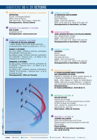 ANIMATIONS 10 AU 31 OCTOBRE
                                               VENDREDI 7 SEPTEMBRE AU DIMANCHE 4 NOVEMBRE                             SAMEDI 13 OCTOBRE
                                               EXPOSITION                                                              LE BOURGEOIS GENTILHOMME
                                               Œuvres d’Archimède SEGUSO,                                              Comédie-ballet
                                               Maître verrier de Murano                                                Denis PODALYDÈS
                                               Salle Jean Portal - Place Pasteur - Entrée libre                        20h30 - Carré Léon Gaumont
                                               Renseignements : Service Culturel                                       Tarifs : 32 €/ carte 22 €- réduit 16 €/ carte 11€
                                                                                                                       Renseignements et réservations : Le Carré
                                               MERCREDI 10 AU DIMANCHE 14 OCTOBRE
                                               ROC D’AZUR
                                               Compétition de VTT                                                      SAMEDI 20 OCTOBRE
                                               Renseignements : www.rocazur.com                                        JEAN-JACQUES MILTEAU & LES PALATA SINGERS
                                                                                                                       Jazz / Gospel (France / Congo)
                                                                                                                       20h30 - Carré Léon Gaumont
                                               SAMEDI 13 & DIMANCHE 14 OCTOBRE                                         Tarifs : 21 €/ carte 15 €- réduit 12 €/ carte 8 €
                                               2e MEETING DE VOLTIGE AÉRIENNE                                          Renseignements et réservations : Le Carré
                                               « SAINTE-MAXIME FREE FLIGHT WORLD MASTERS »
                                               Un spectacle aérien unique au monde (voir p. 12 & 13).
                                               SAMEDI 13 OCTOBRE :                                                     SAMEDI 27 OCTOBRE
                                               De 11h à 12h30 : exhibitions aériennes, participation                   COCORICO
                                               de la patrouille « Cartouche Doré »                                     Humour
                                               De 14h30 à 17h30 : exhibitions aériennes, participation                 Patrice THIBAUD
                                               de la patrouille « Cartouche Doré », du Rafale et des                   Tout public dès 8 ans
                                               hélicoptères de l’Armée de Terre                                        20h30 - Carré Léon Gaumont
                                               DIMANCHE 14 OCTOBRE :                                                   Tarifs : 21 €/ carte 15 €- réduit 12 €/ carte 8 €
                                               De 10h à 12h30 : exhibitions aériennes, participation de                Renseignements et réservations : Le Carré
                                               la patrouille « Cartouche Doré », du Rafale et de la
                                               Patrouille de France
                                               De 14h30 à 18h : exhibitions aériennes d’hélicoptères
                                               militaires, de la patrouille « Cartouche Doré » et de la                DIMANCHE 28 OCTOBRE
                                               Patrouille de France                                                    5e GRAND RASSEMBLEMENT EUROPÉEN
                                               Renseignements : Ofﬁce de Tourisme                                      DES CONFRÉRIES EN LIESSE
                                                                                                                       Organisé à l’occasion du grand chapitre Biennal de
                                                                                                                       L’OLIVADO DE PROVENCE (Connétablie du Var)
                                                                                                                       9h30 : ofﬁce religieux en l’église de Sainte-Maxime
                                                                                                                       10h30 : déﬁlé avec le groupe folklorique « Lei Magnoti »
                                                                                                                       11h : présentation des confréries sur l’Aire des Magnoti
                                                                                                                       Renseignements :
                                                                                                                       Dr Patrick CAPDEVIELLE : 04 94 96 02 15



                                                                                                                       MERCREDI 31 OCTOBRE
                                                                                                                       BALADE NATURE
                                                                                                                       Dans les pas du berger
                                                                                                                       14h30 (prévoir un véhicule personnel pour se rendre
                                                                                                                       au point de départ de la balade)
                                                                                                                       Tarifs : adultes 9 €, enfants de 8 à 12 ans : 5�€
                                                                                                                       Gratuit pour les - de 8 ans
                                                                                                                       Réservations : Ofﬁce de Tourisme
10 I FESTIMAG’ N°2 I OCT2012 I MAI2013




                                                                                                                       MERCREDI 31 OCTOBRE
                                                                                                                       JOURNÉE HALLOWEEN
                                                                                                                       Après-midi récréative pour les 6/10 ans.
                                                                                                                       Spectacle gratuit, suivi d’une parade en centre-ville
                                                                                                                       et d’un goûter.
                                                                                                                       Places limitées.
                                                                                                                       Information et réservations impératives :
                                                                                                                       BIJ : 04 94 79 97 05
                                          La Patrouille de France


                                         LÉGENDE I     CONCERTS     SPECTACLES   CULTURE & FÊTES TRADITIONNELLES   VISITES & BALADES   ÉVÉNEMENTS & SALONS   FAMILLE PLUS
 