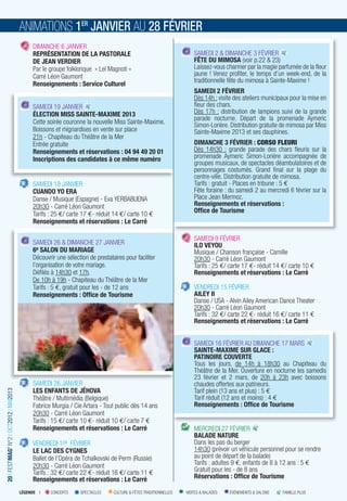 ANIMATIONS 1ER JANVIER AU 28 FÉVRIER
                                              DIMANCHE 6 JANVIER
                                              REPRÉSENTATION DE LA PASTORALE                                           SAMEDI 2 & DIMANCHE 3 FÉVRIER
                                              DE JEAN VERDIER                                                          FÊTE DU MIMOSA (voir p.22 & 23)
                                              Par le groupe folklorique « Leï Magnoti »                                Laissez-vous charmer par la magie parfumée de la fleur
                                              Carré Léon Gaumont                                                       jaune ! Venez profiter, le temps d’un week-end, de la
                                                                                                                       traditionnelle fête du mimosa à Sainte-Maxime !
                                              Renseignements : Service Culturel
                                                                                                                       SAMEDI 2 FÉVRIER
                                                                                                                       Dès 14h : visite des ateliers municipaux pour la mise en
                                              SAMEDI 19 JANVIER                                                        fleur des chars.
                                              ÉLECTION MISS SAINTE-MAXIME 2013                                         Dès 17h : distribution de lampions suivi de la grande
                                                                                                                       parade nocturne. Départ de la promenade Aymeric
                                              Cette soirée couronne la nouvelle Miss Sainte-Maxime.                    Simon-Lorière. Distribution gratuite de mimosa par Miss
                                              Boissons et mignardises en vente sur place                               Sainte-Maxime 2013 et ses dauphines.
                                              21h - Chapiteau du Théâtre de la Mer
                                              Entrée gratuite                                                          DIMANCHE 3 FÉVRIER : CORSO FLEURI
                                              Renseignements et réservations : 04 94 49 20 01                          Dès 14h30 : grande parade des chars fleuris sur la
                                              Inscriptions des candidates à ce même numéro                             promenade Aymeric Simon-Lorière accompagnée de
                                                                                                                       groupes musicaux, de spectacles déambulatoires et de
                                                                                                                       personnages costumés. Grand final sur la plage du
                                                                                                                       centre-ville. Distribution gratuite de mimosa.
                                              SAMEDI 19 JANVIER                                                        Tarifs : gratuit - Places en tribune : 5 €
                                              CUANDO YO ERA                                                            Fête foraine : du samedi 2 au mercredi 6 février sur la
                                              Danse / Musique (Espagne) - Eva YERBABUENA                               Place Jean Mermoz.
                                              20h30 - Carré Léon Gaumont                                               Renseignements et réservations :
                                                                                                                       Ofﬁce de Tourisme
                                              Tarifs : 25 €/ carte 17 €- réduit 14 €/ carte 10 €
                                              Renseignements et réservations : Le Carré

                                                                                                                       SAMEDI 9 FÉVRIER
                                              SAMEDI 26 & DIMANCHE 27 JANVIER                                          ILO VEYOU
                                              6e SALON DU MARIAGE                                                      Musique / Chanson française - Camille
                                              Découvrir une sélection de prestataires pour faciliter                   20h30 - Carré Léon Gaumont
                                              l’organisation de votre mariage.                                         Tarifs : 25 €/ carte 17 €- réduit 14 €/ carte 10 €
                                              Défilés à 14h30 et 17h.                                                  Renseignements et réservations : Le Carré
                                              De 10h à 19h - Chapiteau du Théâtre de la Mer
                                              Tarifs : 5 €, gratuit pour les - de 12 ans                               VENDREDI 15 FÉVRIER
                                              Renseignements : Ofﬁce de Tourisme                                       AILEY II
                                                                                                                       Danse / USA - Alvin Ailey American Dance Theater
                                                                                                                       20h30 - Carré Léon Gaumont
                                                                                                                       Tarifs : 32 €/ carte 22 €- réduit 16 €/ carte 11 €
                                                                                                                       Renseignements et réservations : Le Carré


                                                                                                                       SAMEDI 16 FÉVRIER AU DIMANCHE 17 MARS
                                                                                                                       SAINTE-MAXIME SUR GLACE :
                                                                                                                       PATINOIRE COUVERTE
                                                                                                                       Tous les jours, de 14h à 18h30 au Chapiteau du
                                                                                                                       Théâtre de la Mer. Ouverture en nocturne les samedis
                                                                                                                       23 février et 2 mars, de 20h à 23h avec boissons
                                              SAMEDI 26 JANVIER                                                        chaudes offertes aux patineurs.
                                              LES ENFANTS DE JÉHOVA                                                    Tarif plein (13 ans et plus) : 5 €
20 I FESTIMAG’ N°2 I OCT2012 I MAI2013




                                              Théâtre / Multimédia (Belgique)                                          Tarif réduit (12 ans et moins) : 4 €
                                              Fabrice Murgia / Cie Artara - Tout public dès 14 ans                     Renseignements : Ofﬁce de Tourisme
                                              20h30 - Carré Léon Gaumont
                                              Tarifs : 15 €/ carte 10 €- réduit 10 €/ carte 7 €
                                              Renseignements et réservations : Le Carré                                MERCREDI 27 FÉVRIER
                                                                                                                       BALADE NATURE
                                              VENDREDI 1ER FÉVRIER                                                     Dans les pas du berger
                                              LE LAC DES CYGNES                                                        14h30 (prévoir un véhicule personnel pour se rendre
                                              Ballet de l’Opéra de Tchaïkovski de Perm (Russie)                        au point de départ de la balade)
                                              20h30 - Carré Léon Gaumont                                               Tarifs : adultes 9 €, enfants de 8 à 12 ans : 5 €
                                              Tarifs : 32 €/ carte 22 €- réduit 16 €/ carte 11 €                       Gratuit pour les - de 8 ans
                                              Renseignements et réservations : Le Carré                                Réservations : Ofﬁce de Tourisme

                                         LÉGENDE I   CONCERTS      SPECTACLES    CULTURE & FÊTES TRADITIONNELLES   VISITES & BALADES   ÉVÉNEMENTS & SALONS   FAMILLE PLUS
 