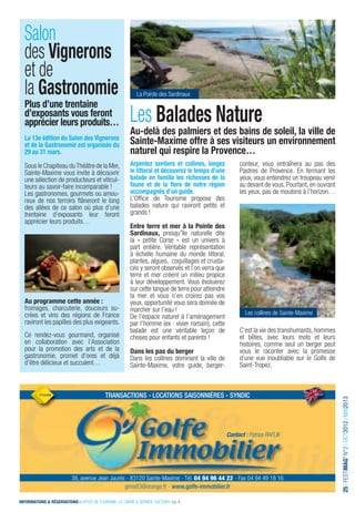 Salon
  des Vignerons
  et de
  la Gastronomie                                             La Pointe des Sardinaux
  Plus d’une trentaine
  d’exposants vous feront
  apprécier leurs produits…                              Les Balades Nature
                                                         Au-delà des palmiers et des bains de soleil, la ville de
  La 13e édition du Salon des Vignerons
  et de la Gastronomie est organisée du                  Sainte-Maxime offre à ses visiteurs un environnement
  29 au 31 mars.                                         naturel qui respire la Provence…
  Sous le Chapiteau du Théâtre de la Mer,                Arpentez sentiers et collines, longez           conteur, vous entraînera au pas des
  Sainte-Maxime vous invite à découvrir                  le littoral et découvrez le temps d’une         Pastres de Provence. En fermant les
  une sélection de producteurs et viticul-               balade en famille les richesses de la           yeux, vous entendrez un troupeau venir
  teurs au savoir-faire incomparable !                   faune et de la ﬂore de notre région             au devant de vous. Pourtant, en ouvrant
  Les gastronomes, gourmets ou amou-                     accompagnés d’un guide.                         les yeux, pas de moutons à l’horizon…
  reux de nos terroirs ﬂâneront le long                  L’Ofﬁce de Tourisme propose des
  des allées de ce salon où plus d’une                   balades nature qui raviront petits et
  trentaine d’exposants leur feront                      grands !
  apprécier leurs produits…
                                                         Entre terre et mer à la Pointe des
                                                         Sardinaux, presqu’île naturelle dite
                                                         la « petite Corse » est un univers à
                                                         part entière. Véritable représentation
                                                         à échelle humaine du monde littoral,
                                                         plantes, algues, coquillages et crusta-
                                                         cés y seront observés et l’on verra que
                                                         terre et mer créent un milieu propice
                                                         à leur développement. Vous évoluerez
                                                         sur cette langue de terre pour atteindre
                                                         la mer et vous n’en croirez pas vos
  Au programme cette année :                             yeux, opportunité vous sera donnée de
  fromages, charcuterie, douceurs su-                    marcher sur l’eau !
  crées et vins des régions de France                                                                       Les collines de Sainte-Maxime
                                                         De l’espace naturel à l’aménagement
  raviront les papilles des plus exigeants.              par l’homme (ex : vivier romain), cette
                                                         balade est une véritable leçon de               C’est la vie des transhumants, hommes
  Ce rendez-vous gourmand, organisé                      choses pour enfants et parents !                et bêtes, avec leurs mots et leurs
  en collaboration avec l’Association                                                                    histoires, comme seul un berger peut
  pour la promotion des arts et de la                    Dans les pas du berger                          vous le raconter avec la promesse
  gastronomie, promet d’ores et déjà                     Dans les collines dominant la ville de          d’une vue inoubliable sur le Golfe de
  d’être délicieux et succulent…                         Sainte-Maxime, votre guide, berger-             Saint-Tropez.



                                            transactions - locations saisonnières - syndic
                                                                                                                                                   25 I FESTIMAG’ N°2 I OCT2012 I MAI2013




                                                                                                    Contact : Patrice RAFLIK




                           38, avenue Jean Jaurès - 83120 Sainte-Maxime - Tél. 04 94 96 44 22 - Fax 04 94 49 18 16
                                                 gims83@orange.fr - www.golfe-immobilier.fr

INFORMATIONS & RÉSERVATIONS I OFFICE DE TOURISME, LE CARRÉ & SERVICE CULTUREL I p. 4
 