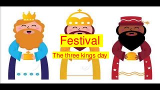 Festival
The three kings day
 