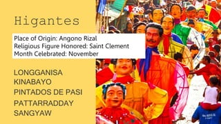 SANGYAW
Higantes
LONGGANISA
KINABAYO
PINTADOS DE PASI
PATTARRADDAY
Place of Origin: Angono Rizal
Religious Figure Honored: Saint Clement
Month Celebrated: November
 