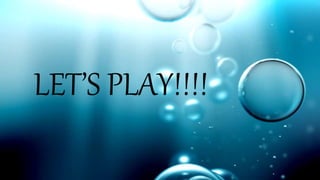LET’S PLAY!!!!
 