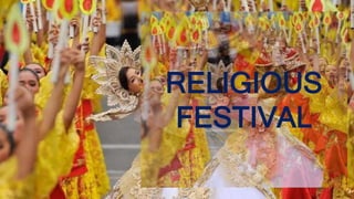 RELIGIOUS
FESTIVAL
 