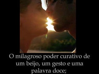 O milagroso poder curativo de um beijo, um gesto e uma palavra doce;   