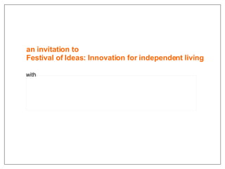 an invitation to Festival of Ideas: Innovation for independent living with 