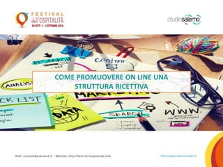 COME PROMUOVERE ON LINE UNA
STRUTTURA RICETTIVA
http://www.salernostudio.it
 