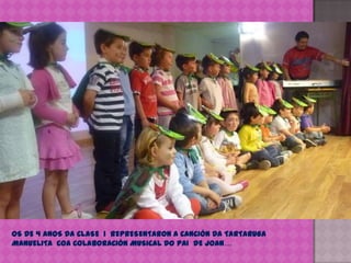 OS DE 4 ANOS DA CLASE  1  REPRESENTARON A CANCIÓN DA TARTARUGA MANUELITA  COA COLABORACIÓN MUSICAL DO PAI  DE JOAN…
