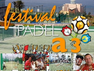 festival
  PADEL
       a3
     amigos y amigos de mis amigos


     Tigaday
 