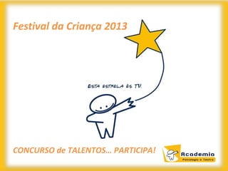 Festival da Criança 2013




                      A




CONCURSO de TALENTOS… PARTICIPA!
 