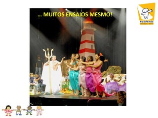 … MUITOS ENSAIOS MESMO!
 