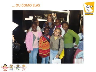 … OU COMO ELAS
 