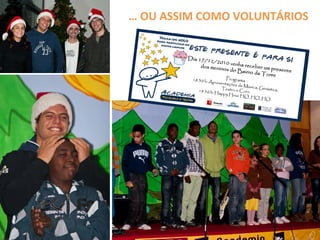… OU ASSIM COMO VOLUNTÁRIOS
 