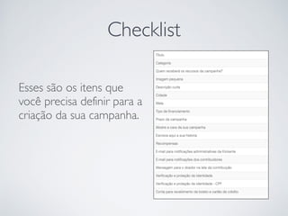 Esses são os itens que
você precisa definir para a
criação da sua campanha.
Checklist
 