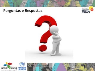 flang@aderelang.com — +55 11 9 9126 2321
a_ferraez@yahoo.es — +52 55 5083 1712
© 2015 Copyrights
Todos os direitos reservados.
Perguntas e Respostas
 