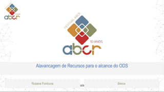 Alavancagem de Recursos para o alcance do ODS
Rosane Fontoura Básica
 