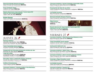 Caravanas Artísticas / Escena Compañía Teatral Niña Araña
Plaza Principal de Santa María del Oro 18:00 hrs.
Teatro / Nayarit
Presentación del Libro No soy Alicia
Centro Estatal de Culturas Populares e Indígenas 19:00 hrs.
L i t e r a t u r a
Les Parfaits Inconnus
Plaza Principal de Compostela 19:00 hrs.
M u l t i d i s c i p l i n a r i o / C a n a d á
Monociclo Estudio Pneumus Proyecta
Plaza Principal de Santa María del Oro 19:00 hrs.
M ú s i c a y c i n e / J a l i s c o
Miguel Inzunza
Ciudad de las Artes
19:00 hrs.
M ú s i c a / M é x i c o
Muestra Nacional de Improvisación Teatral ImproTOP
ImproArte Las mil y un historias
Teatro Tepic del IMSS 20:00 hrs.
T e a t r o / N u e v o L e ó n
viernes 27
Caravanas Artísticas / Brasil Musical Brasil Musical en Vivo
Plaza Principal de Ixtlán del Río 17:00 hrs.
Música / Nayarit
Teatro Demediado Somos iguales
Auditorio de San Pedro Lagunillas 17:00 hrs.
T e a t r o e s c o l a r / G u a n a j u a t o
Cantocuento Había otra vez
Plaza Principal de Ixtlán del Río 18:00 hrs.
M ú s i c a / D i s t r i t o F e d e r a l
Caravanas Artísticas / Albert Arias y Cía.
Plaza Principal de San Pedro Lagunillas 18:00 hrs.
Música / Nayarit
Caravanas Artísticas / Sierra León No somos los mismos
Plaza Principal de San Pedro Lagunillas 19:00 hrs.
Música / Nayarit
Homenaje a Miguel González Lomelí
Centro Estatal de Culturas Populares e Indígenas 19:00 hrs.
L i t e r a t u r a / N a y a r i t
Les Parfaits Inconnus
Teatro del Pueblo Alí Chumacero 19:00 hrs.
M u l t i d i s c i p l i n a r i o / C a n a d á
Caravanas Artísticas / Panama Cut
Casa de la Cultura de Acaponeta 19:00 hrs.
Música / Nayarit
Monociclo Estudio Pneumus Proyecta
Plaza Principal de Rosamorada 19:00 hrs.
M ú s i c a y c i n e / J a l i s c o
Fuoco di Strada Tempo
Auditorio de Tuxpan 19:00 hrs.
C i r c o c o n t e m p o r á n e o / J a l i s c o
Muestra Nacional de Improvisación Teatral ImproTOP
Puño de Tierra El Impromatógrafo
Teatro Tepic del IMSS 20:00 hrs.
T e a t r o / D i s t r i t o F e d e r a l
Karen Souza
Teatro del Pueblo Alí Chumacero 20:00 hrs.
M ú s i c a / A r g e n t i n a
jueves 26
Normary Quintero
Internado Juan Escutia, Tepic 8:00 hrs.
Potrero de la Palmita, Del Nayar 16:00 hrs.
N a r r a c i ó n o r a l / V e n e z u e l a
Teatro Demediado Somos iguales
Primaria Fernando Montaño 9:00 hrs.
T e a t r o e s c o l a r / G u a n a j u a t o
Inauguración de la Escuela de Iniciación Artística de Jala
Municipio de Jala, Nayarit 10:00 hrs.
Jorge de la Peña
Comunidad El Roble, El Nayar 10:00 hrs.
Guadalupe Ocotán, La Yesca 16:00 hrs.
N a r r a c i ó n o r a l / T a m a u l i p a s
Mascarilla, Teatro y Animación El Héroe de Barrios
Escuela Secundaria Técnica no. 51 10:00 hrs.
T e a t r o e s c o l a r / N a y a r i t
Astillero Onomatopeyas
Teatro Miguel Alemán 17:00 hrs.
T e a t r o g u i ñ o l y m ú s i c a / D i s t r i t o F e d e r a l
Caravanas Artísticas / Cuarteto Zodiaco Tríos Mexicanos
Plaza Principal de Compostela 18:00 hrs.
Música / Nayarit
 