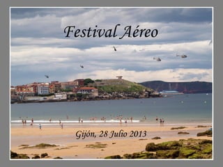 Festival Aéreo
Gijón, 28 Julio 2013
 
