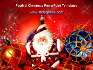 Festival Christmas PowerPoint Templates,[object Object],www.slidegeeks.com,[object Object]