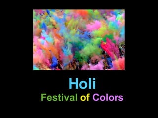 Holi
Festival of Colors
 