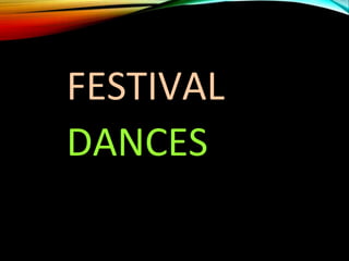 FESTIVAL
DANCES
 