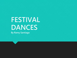 FESTIVAL
DANCES
By Ramy Santiago
 